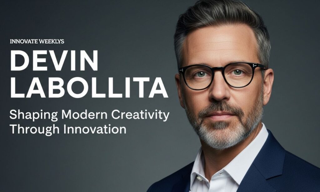 Devin Labollita: Shaping Modern Creativity Through Innovation