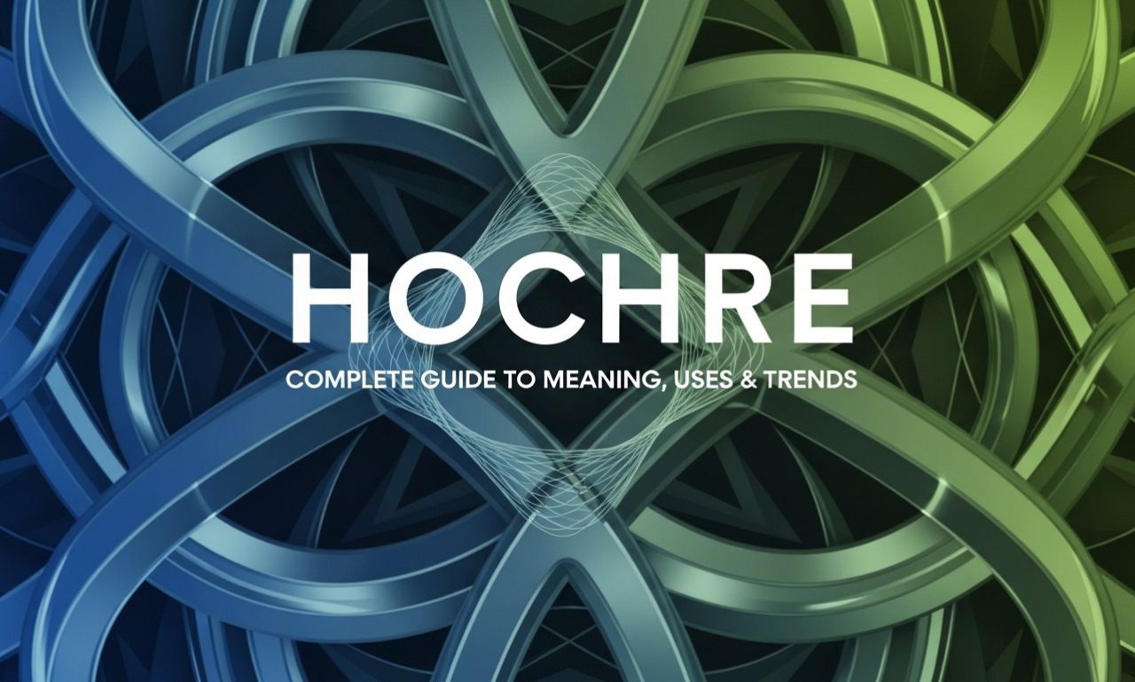 Hochre Complete Guide to Meaning, Uses & Trends
