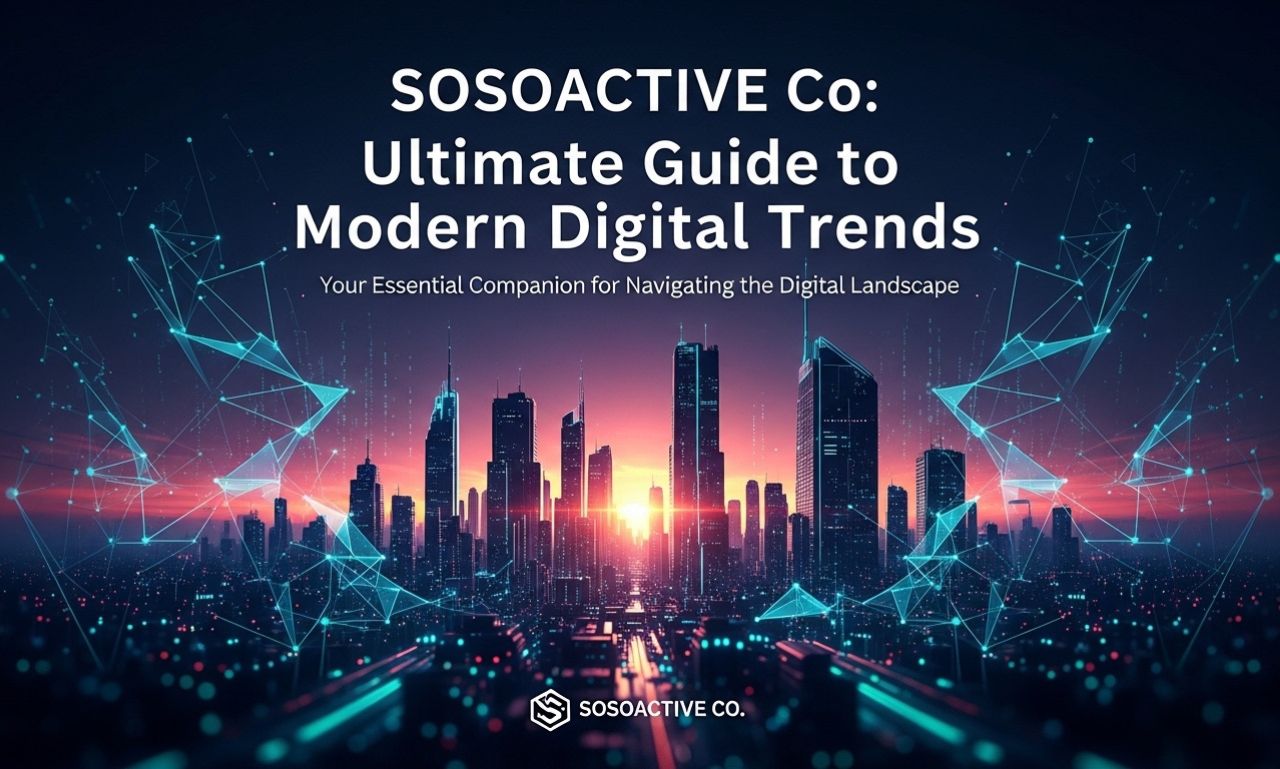 Sosoactive Co: Ultimate Guide to Modern Digital Trends